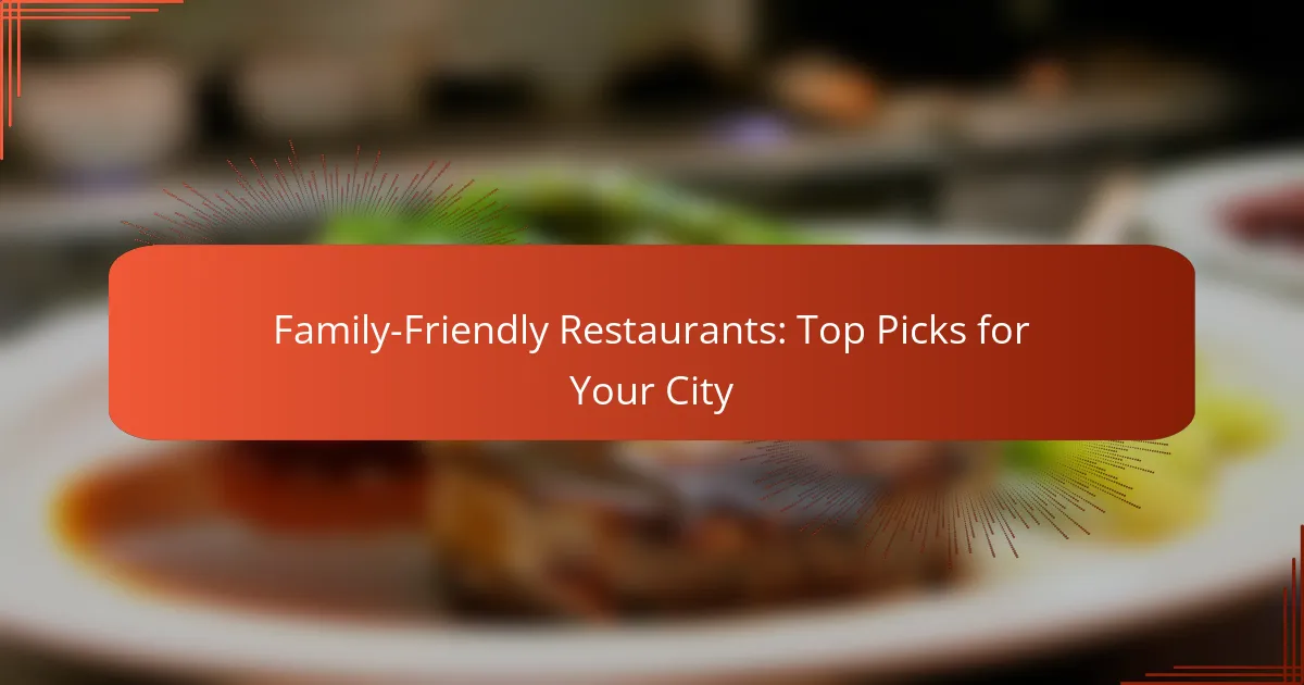 Family-Friendly Restaurants: Top Picks for Your City