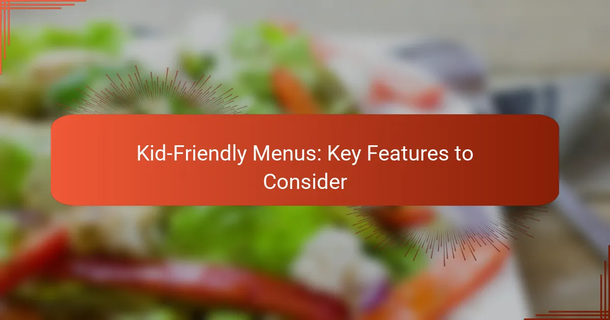 Kid-Friendly Menus: Key Features to Consider