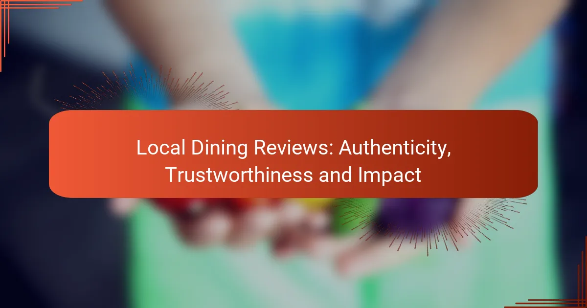 Local Dining Reviews: Authenticity, Trustworthiness and Impact