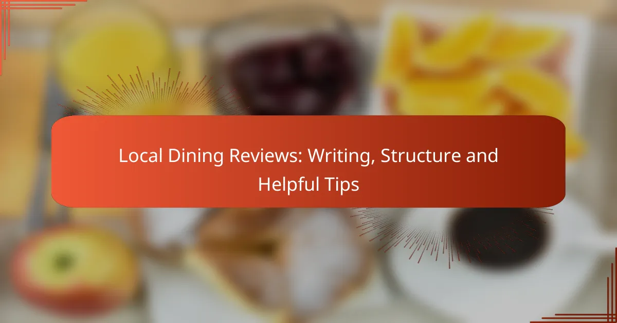 Local Dining Reviews: Writing, Structure and Helpful Tips