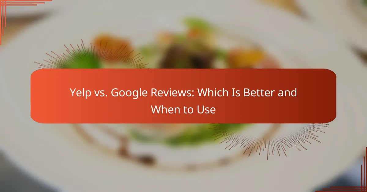 Yelp vs. Google Reviews: Which Is Better and When to Use