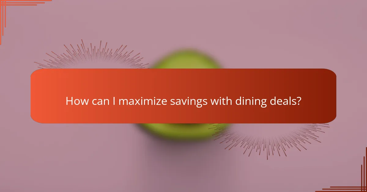 How can I maximize savings with dining deals?