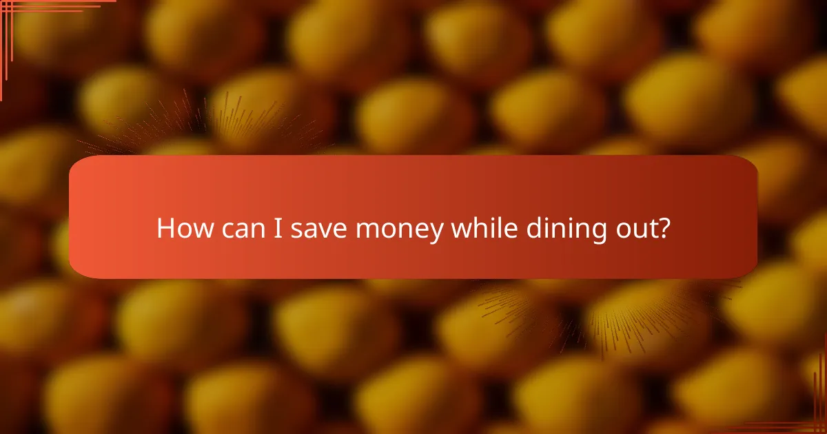 How can I save money while dining out?