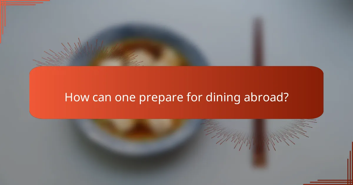 How can one prepare for dining abroad?