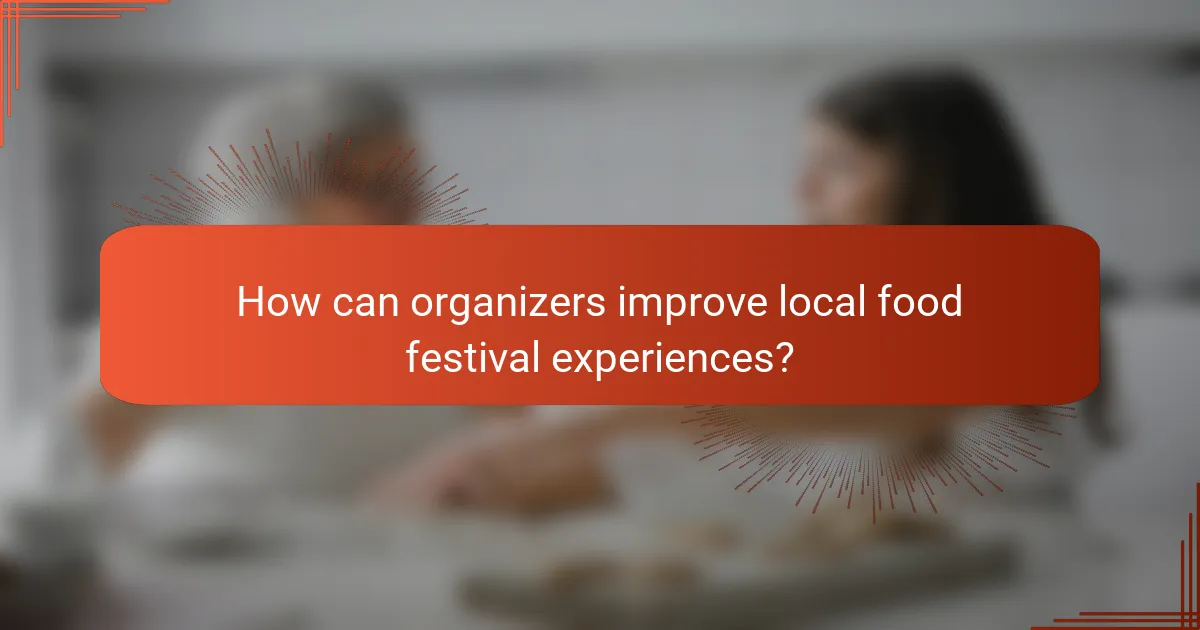 How can organizers improve local food festival experiences?