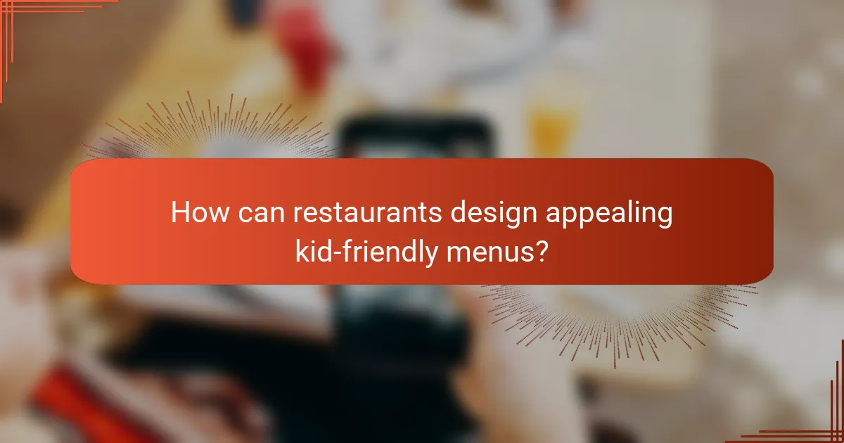 How can restaurants design appealing kid-friendly menus?