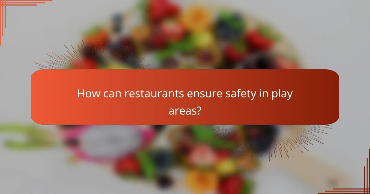 How can restaurants ensure safety in play areas?