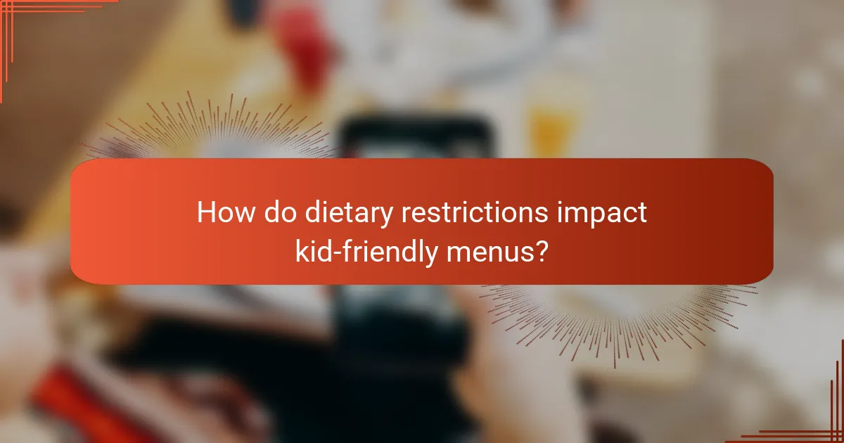 How do dietary restrictions impact kid-friendly menus?
