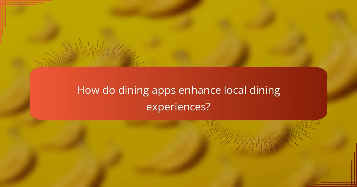 How do dining apps enhance local dining experiences?