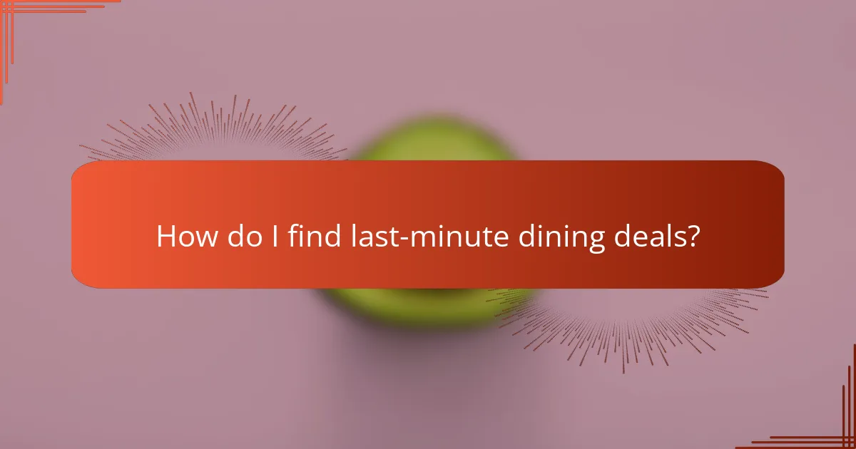 How do I find last-minute dining deals?