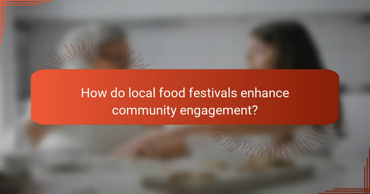 How do local food festivals enhance community engagement?