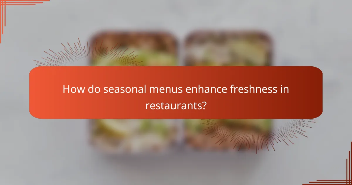 How do seasonal menus enhance freshness in restaurants?