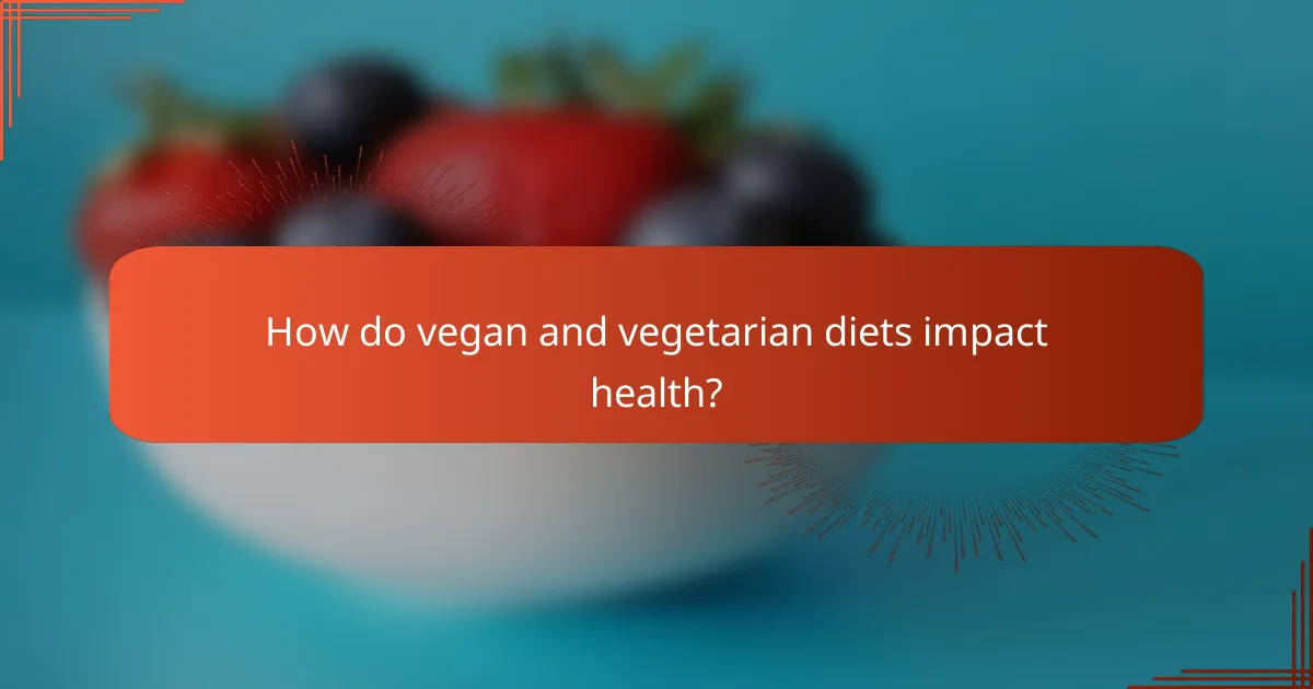 How do vegan and vegetarian diets impact health?