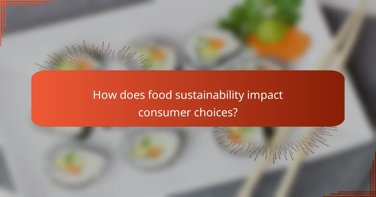 How does food sustainability impact consumer choices?