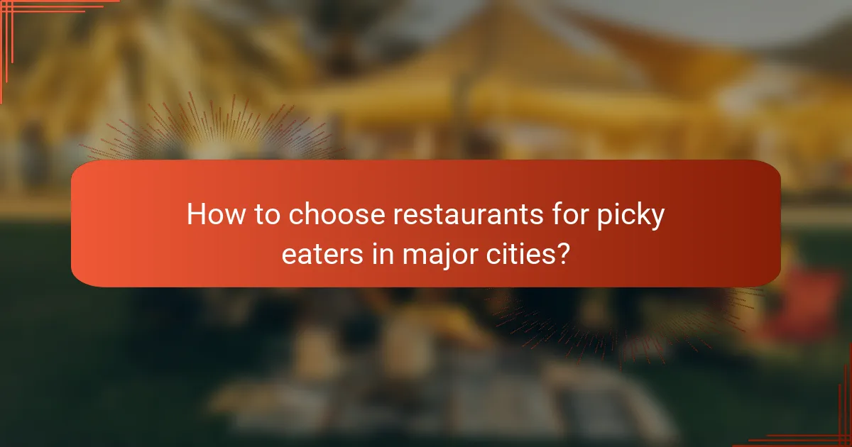 How to choose restaurants for picky eaters in major cities?