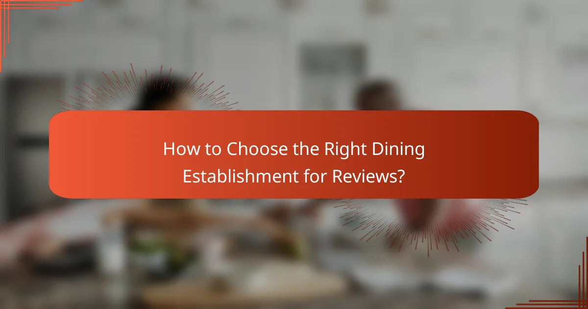 How to Choose the Right Dining Establishment for Reviews?