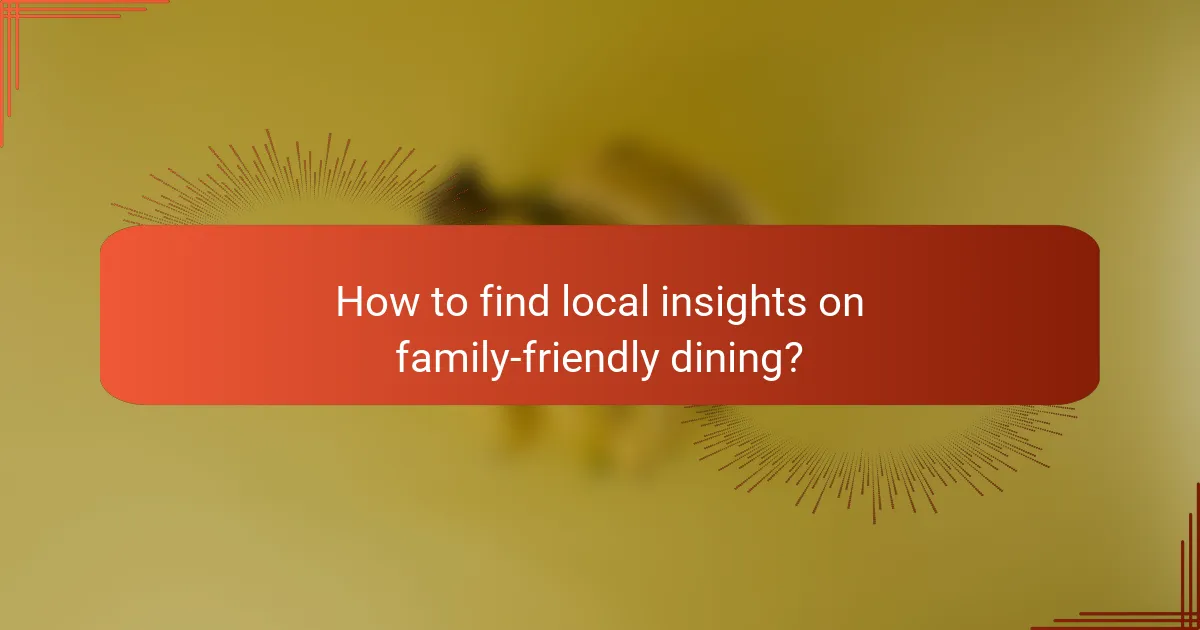 How to find local insights on family-friendly dining?