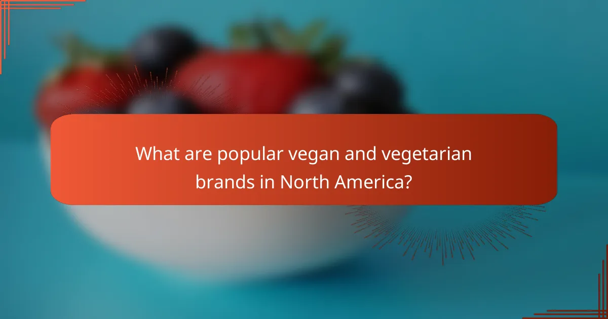 What are popular vegan and vegetarian brands in North America?
