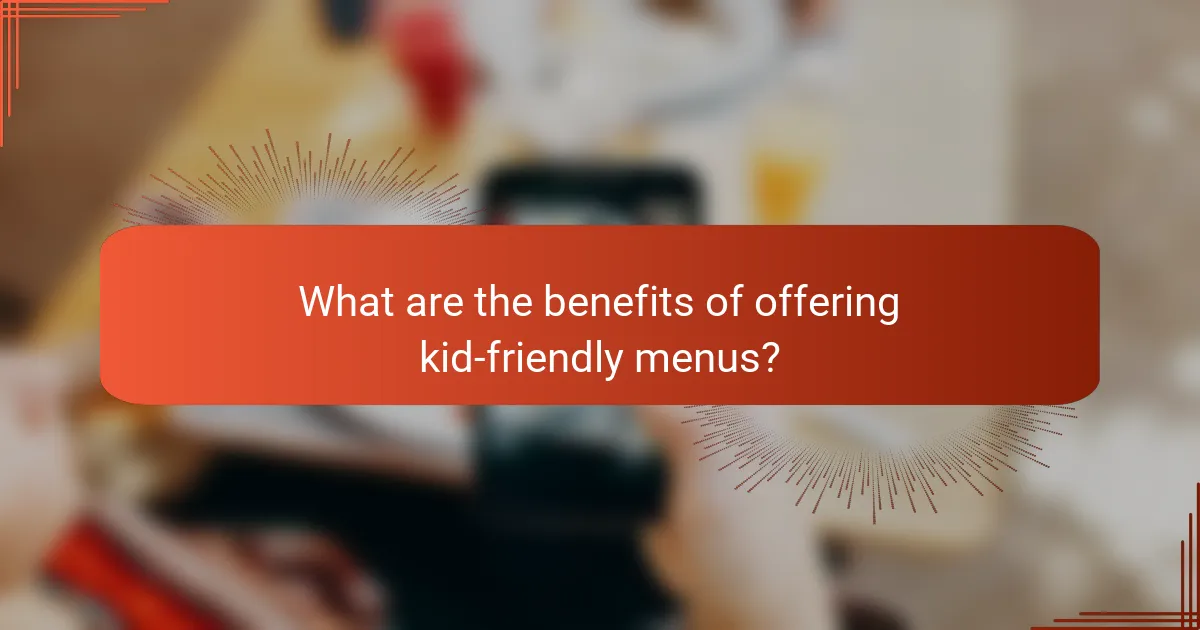 What are the benefits of offering kid-friendly menus?