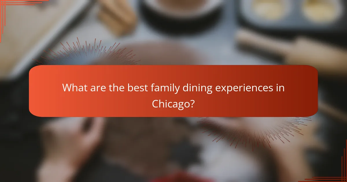 What are the best family dining experiences in Chicago?