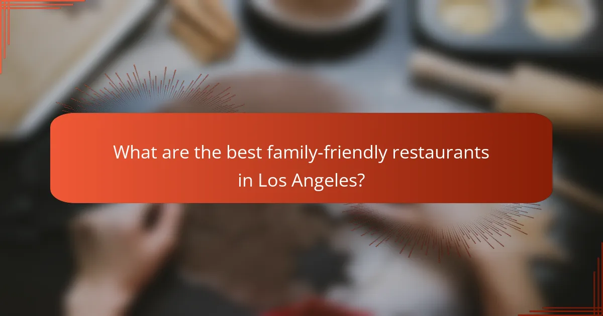What are the best family-friendly restaurants in Los Angeles?