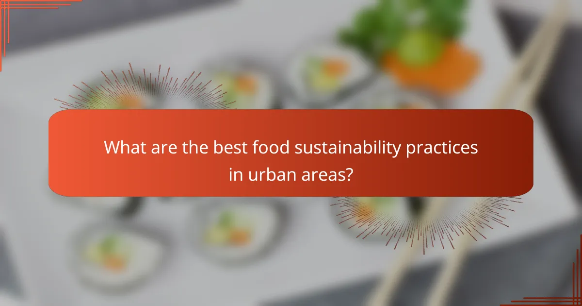 What are the best food sustainability practices in urban areas?