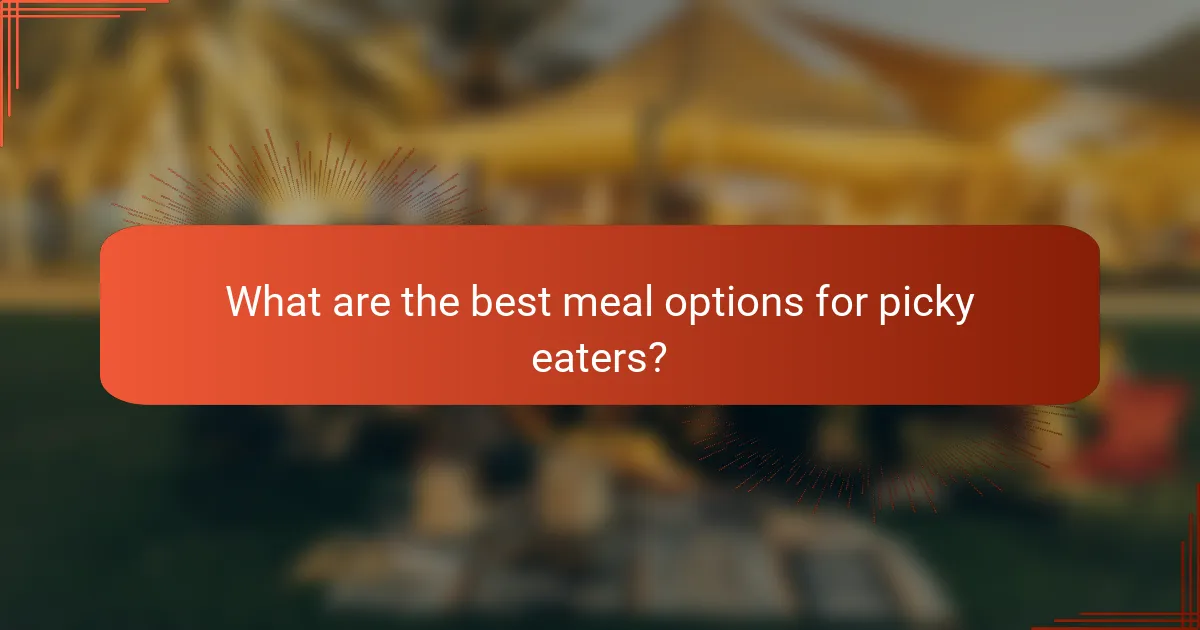 What are the best meal options for picky eaters?