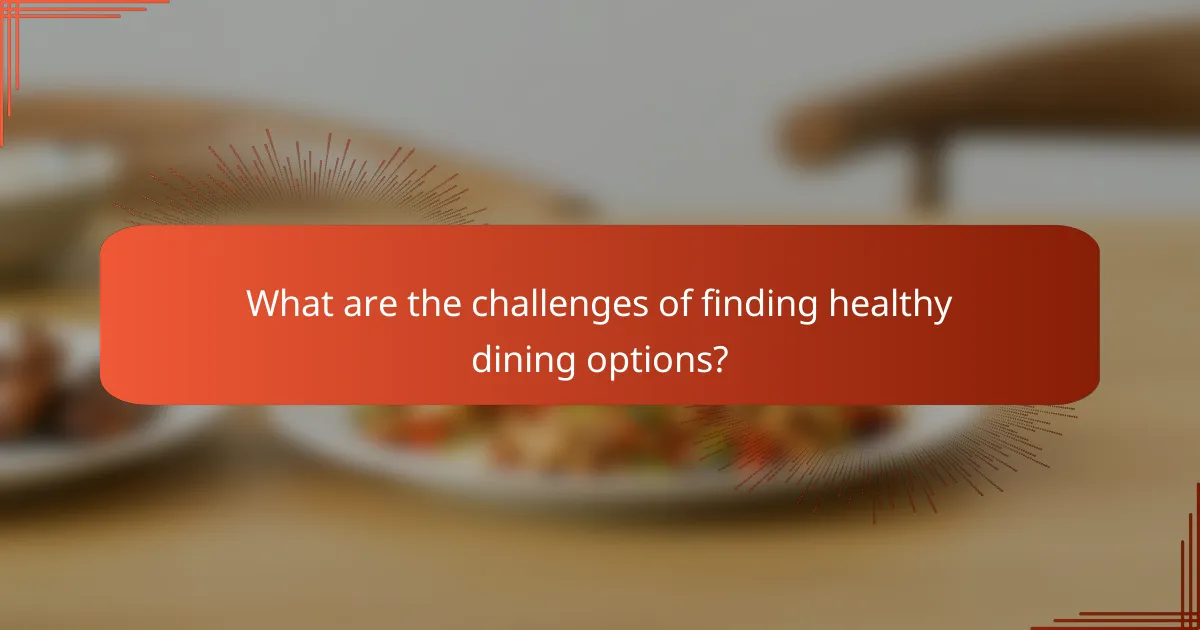 What are the challenges of finding healthy dining options?