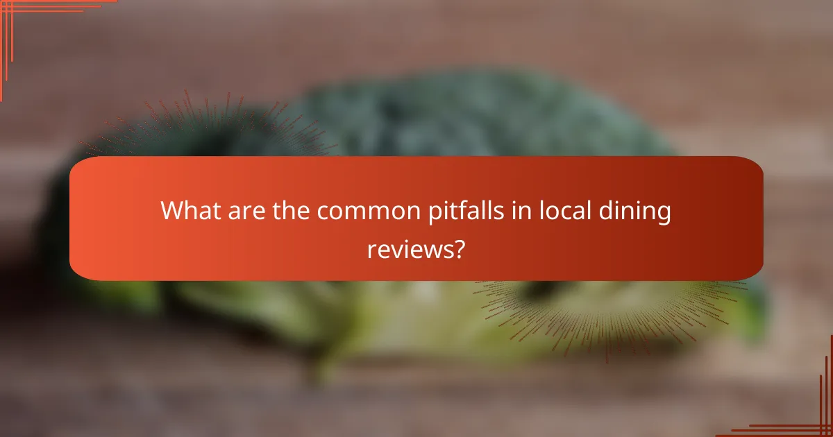 What are the common pitfalls in local dining reviews?
