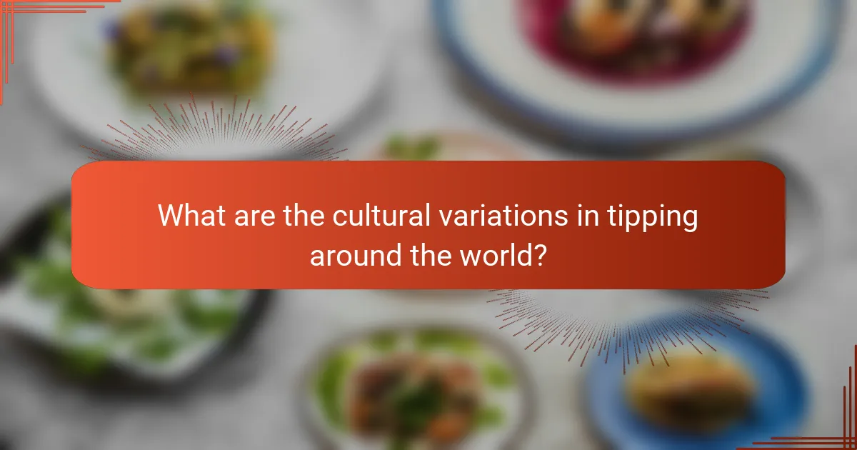 What are the cultural variations in tipping around the world?