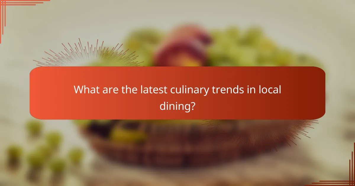 What are the latest culinary trends in local dining?