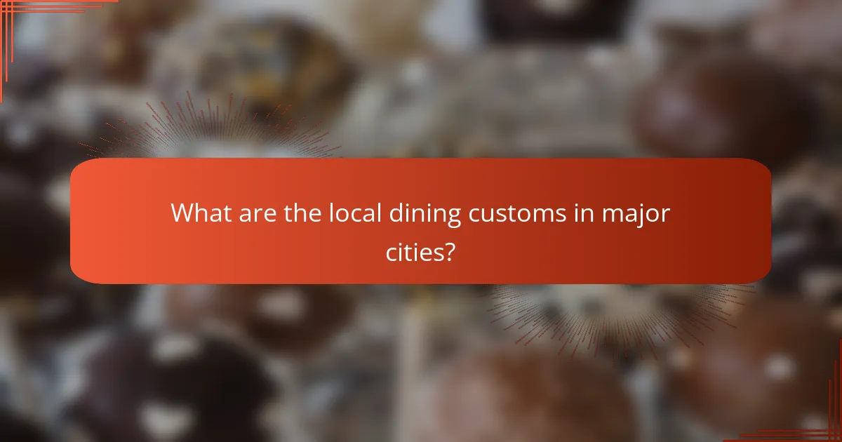 What are the local dining customs in major cities?
