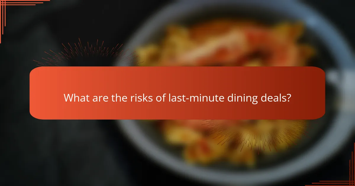 What are the risks of last-minute dining deals?