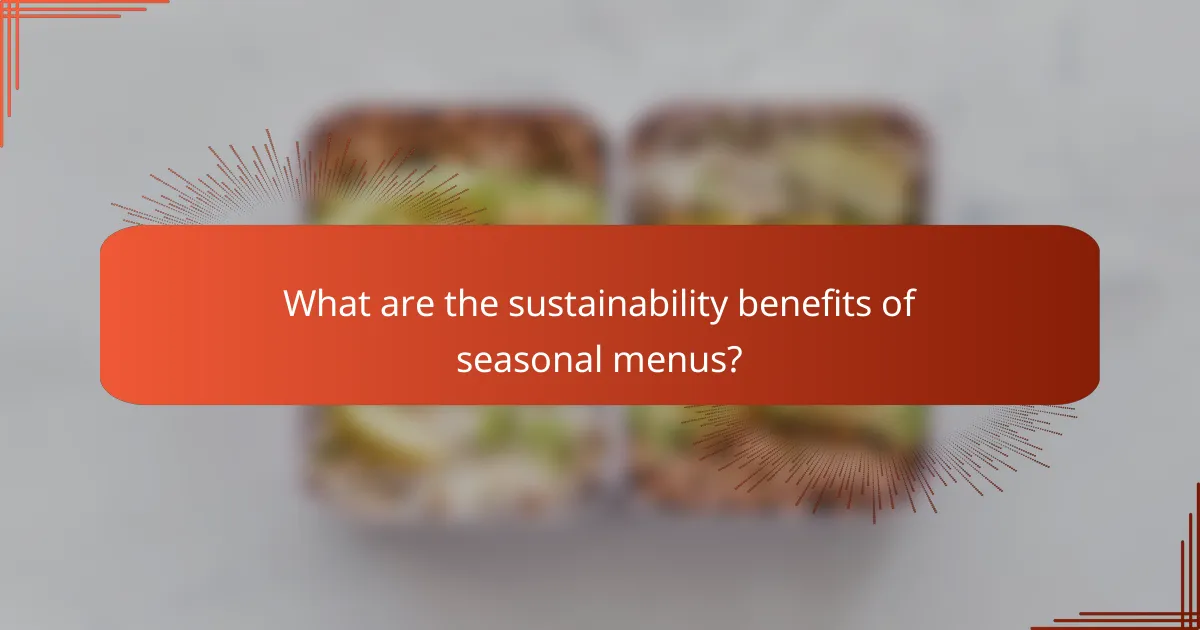 What are the sustainability benefits of seasonal menus?