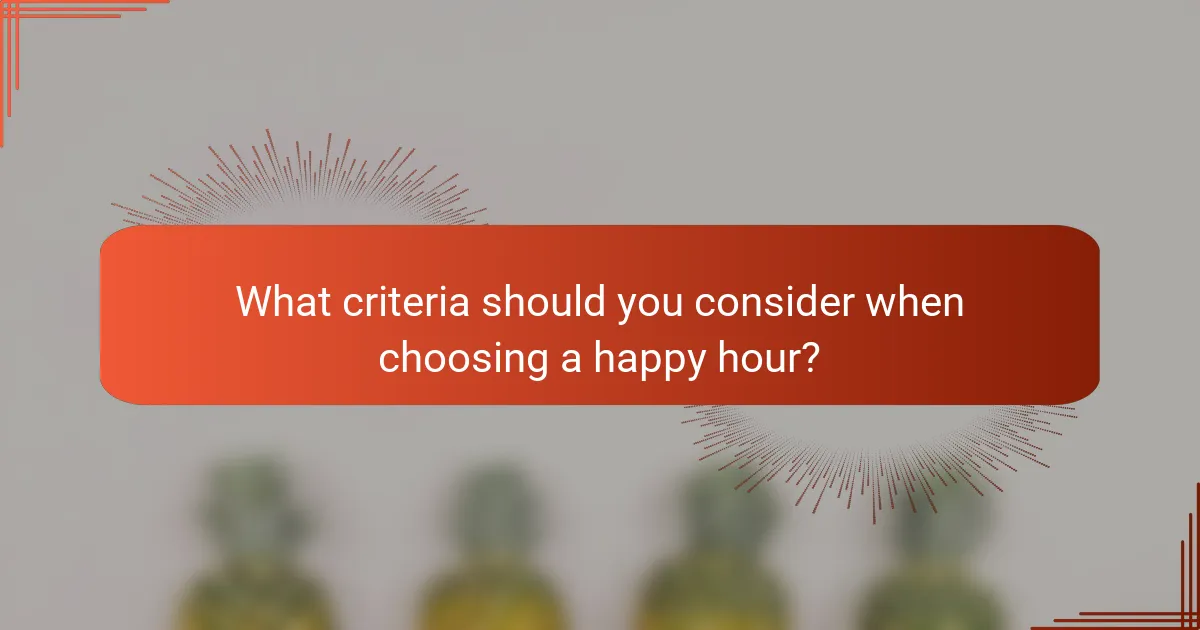 What criteria should you consider when choosing a happy hour?