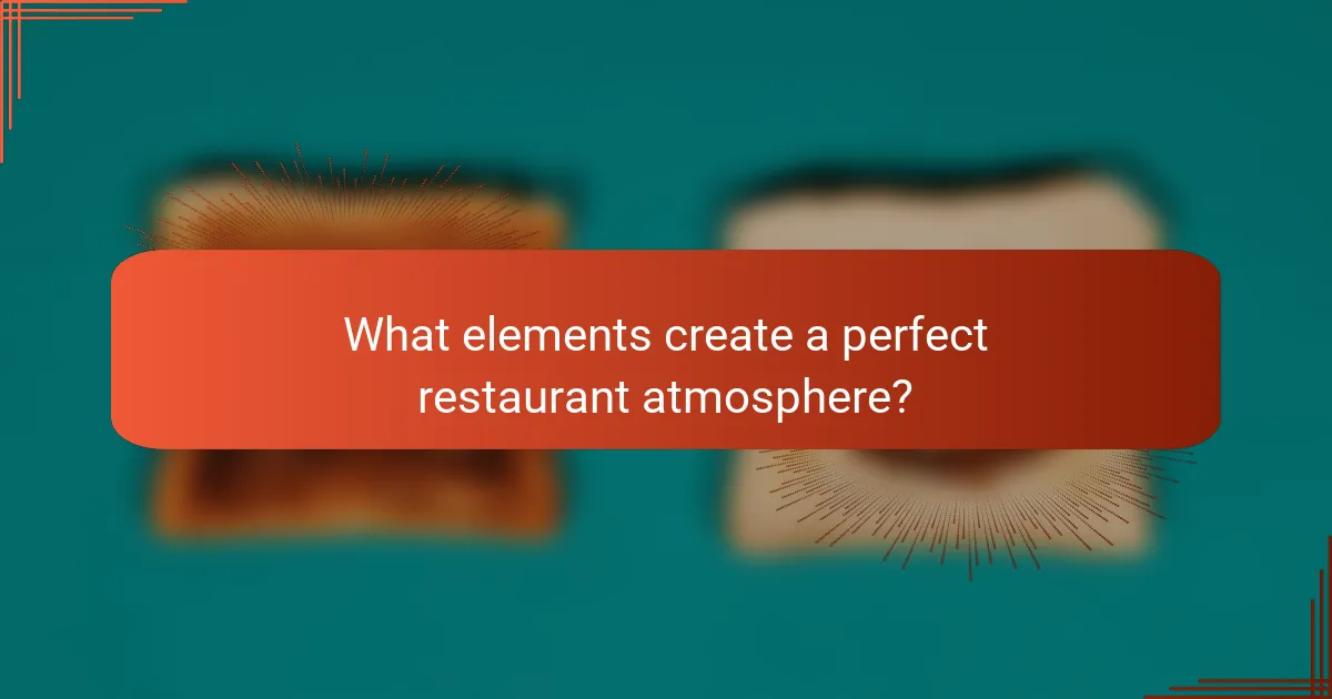 What elements create a perfect restaurant atmosphere?