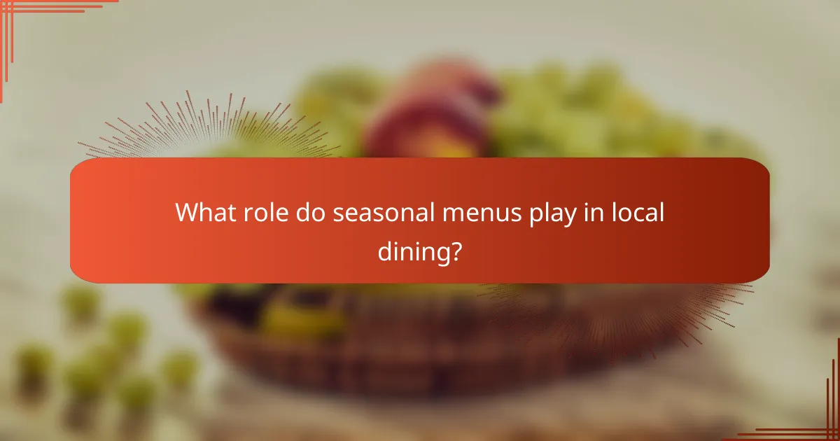 What role do seasonal menus play in local dining?