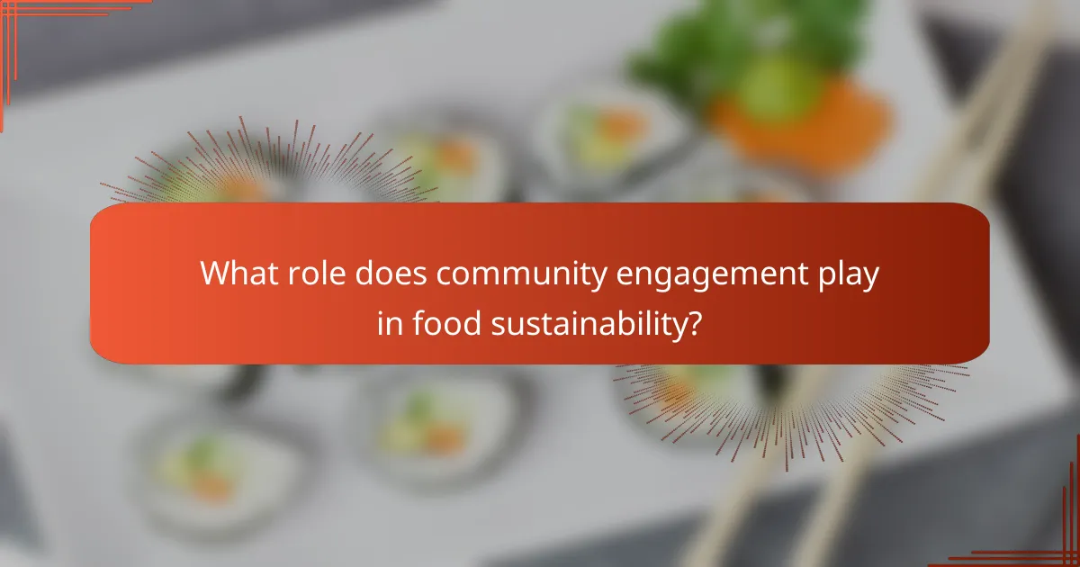 What role does community engagement play in food sustainability?