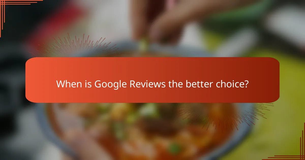 When is Google Reviews the better choice?