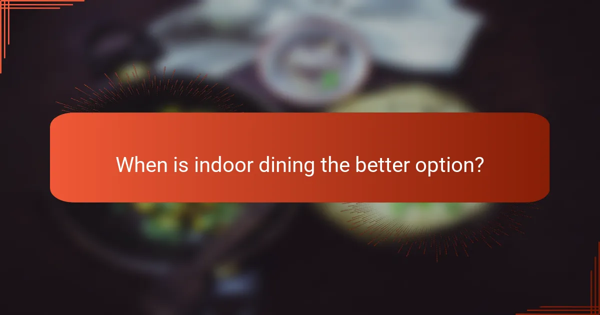 When is indoor dining the better option?