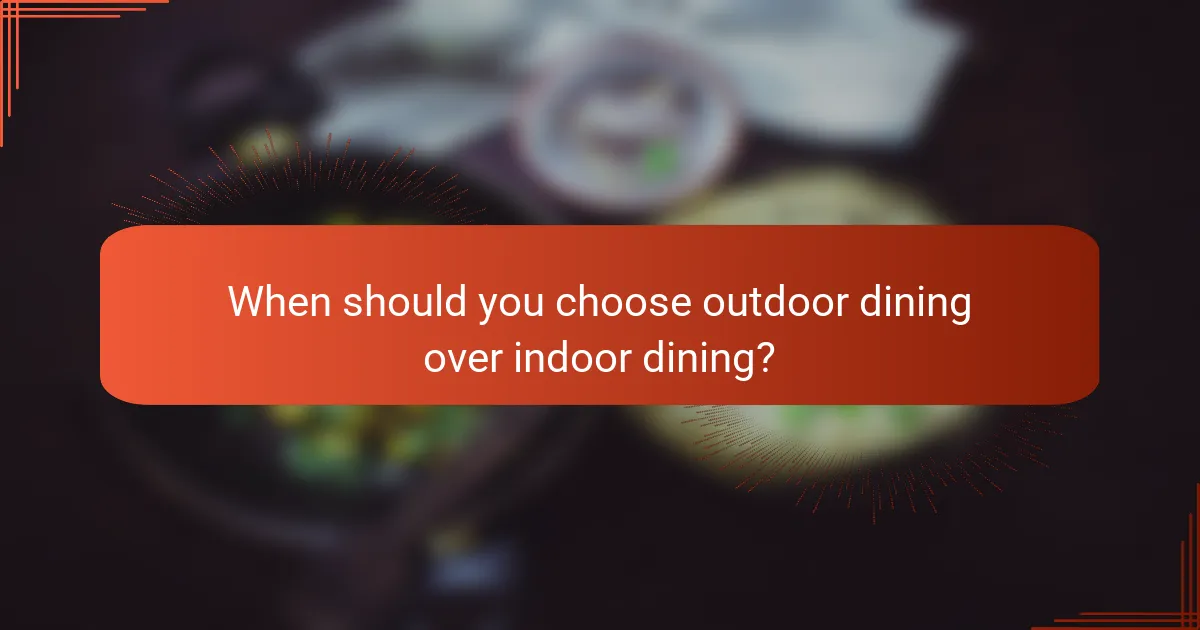 When should you choose outdoor dining over indoor dining?